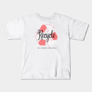 Recycle for a better tomorrow Kids T-Shirt